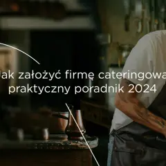 Jak założyć firmę cateringową i uniknąć najczęstszych błędów