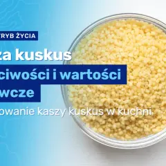 Czy kasza kuskus jest dietetyczna? Sprawdź jej prawdziwe wartości odżywcze