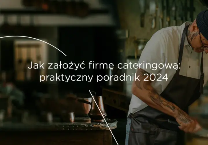 Jak założyć firmę cateringową i uniknąć najczęstszych błędów