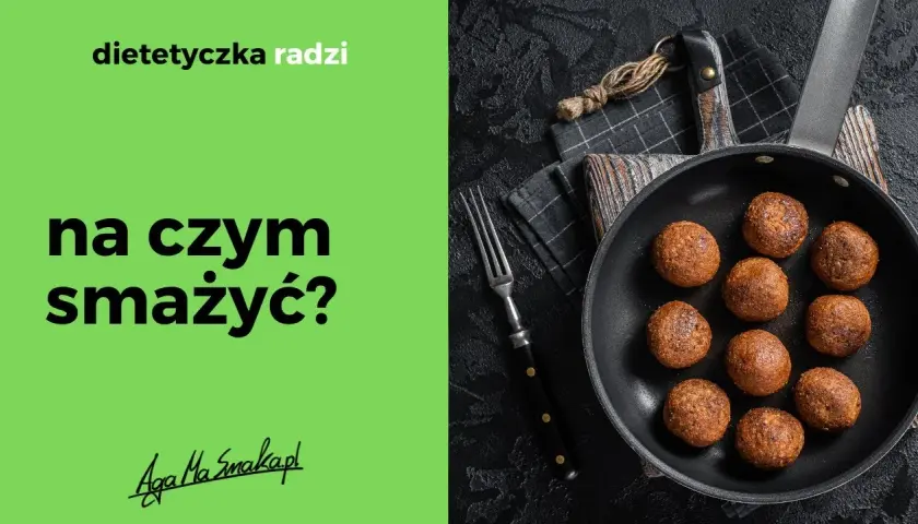Na czym smażyć dietetycznie, aby uniknąć niezdrowych tłuszczów?