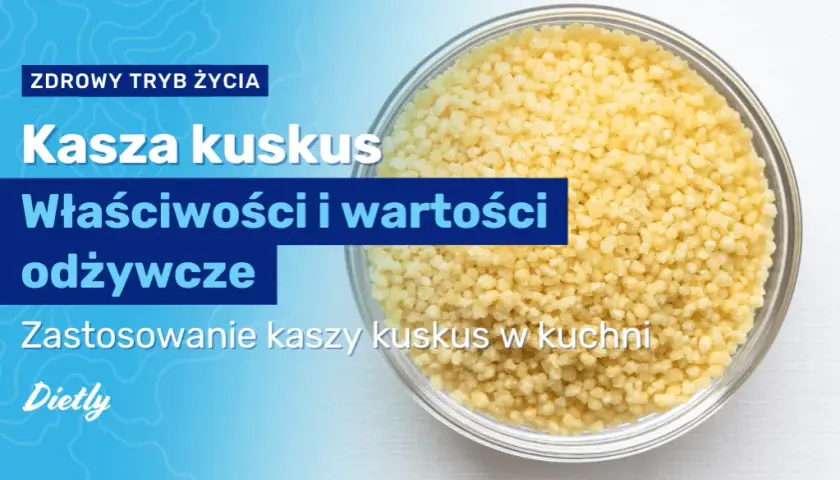 Czy kasza kuskus jest dietetyczna? Sprawdź jej prawdziwe wartości odżywcze